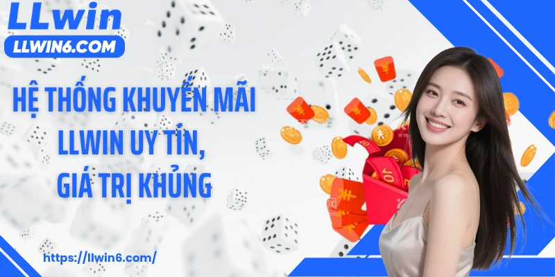 Hệ thống khuyến mãi LLWIN uy tín, giá trị khủng